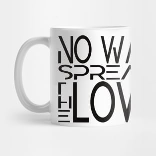 No WAR. Spread the LOVE. Mug